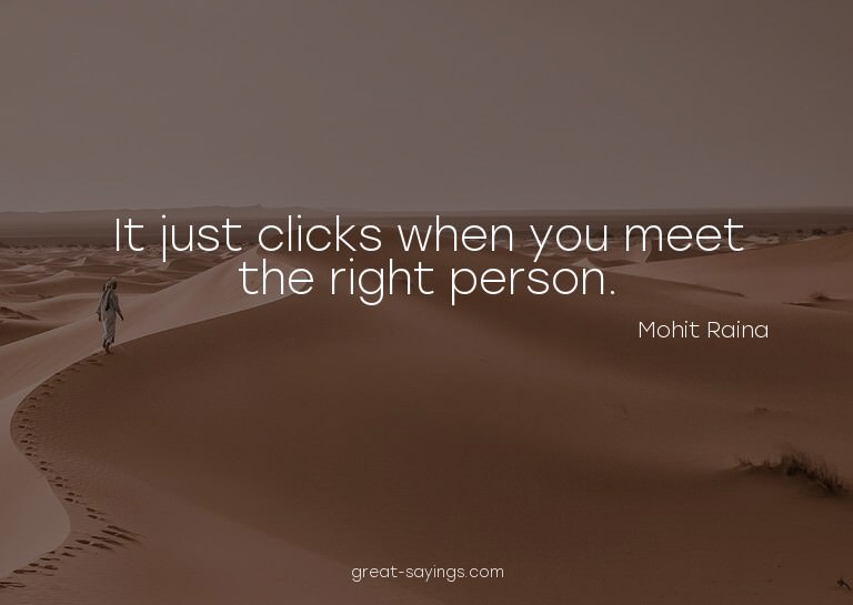 It just clicks when you meet the right person.

