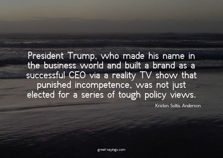 President Trump, who made his name in the business worl