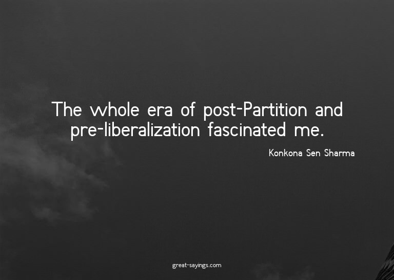 The whole era of post-Partition and pre-liberalization