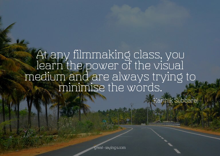 At any filmmaking class, you learn the power of the vis