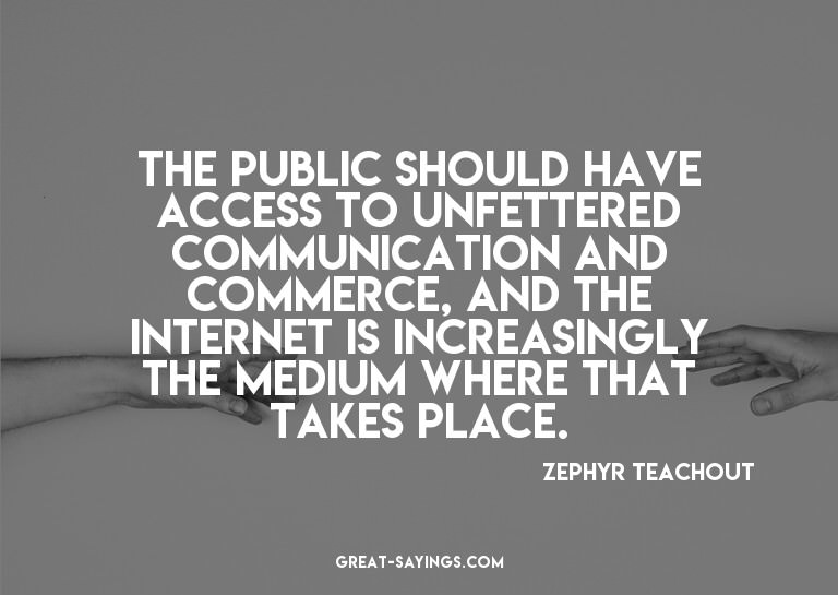 The public should have access to unfettered communicati