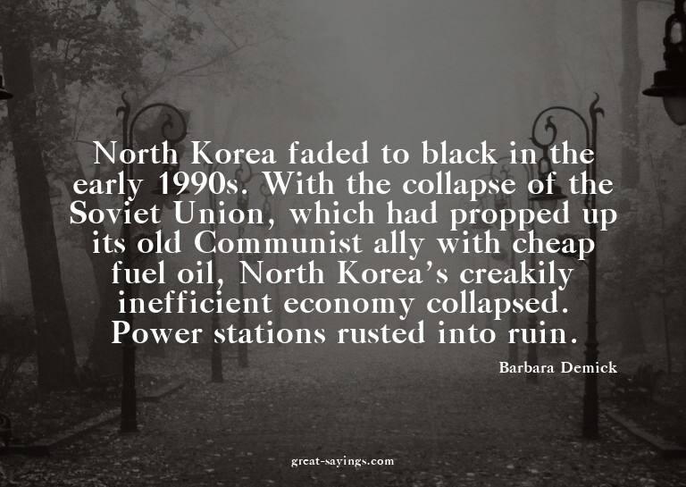 North Korea faded to black in the early 1990s. With the