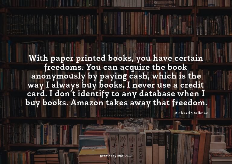 With paper printed books, you have certain freedoms. Yo