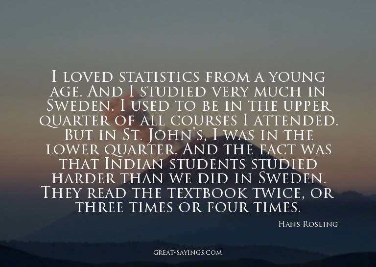 I loved statistics from a young age. And I studied very