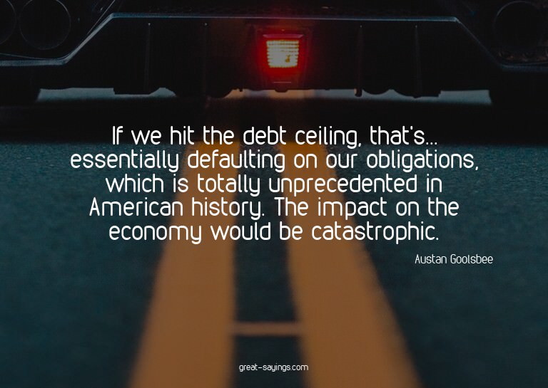 If we hit the debt ceiling, that's... essentially defau