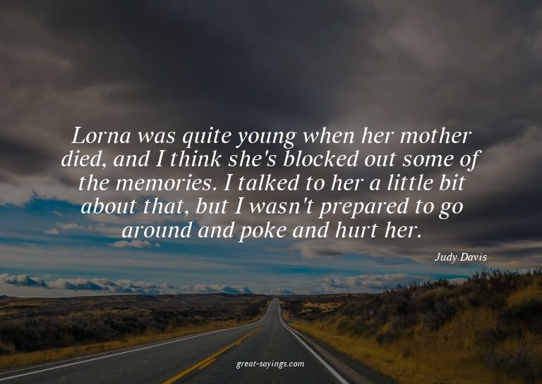 Lorna was quite young when her mother died, and I think