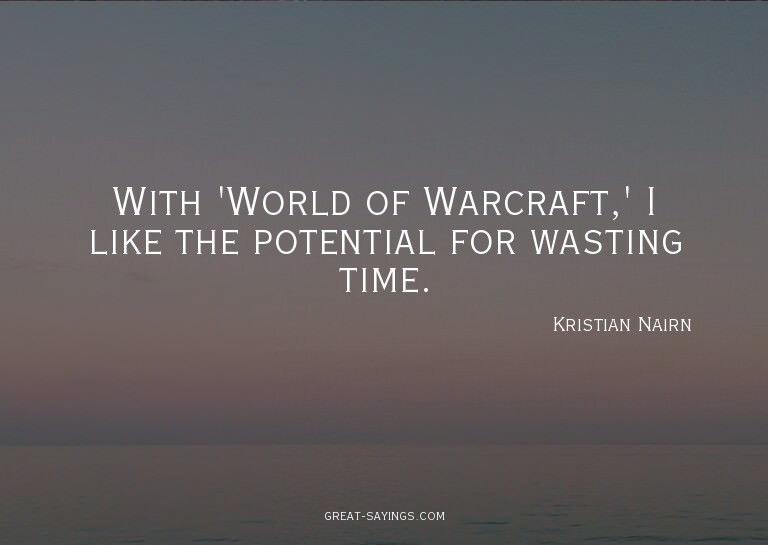 With 'World of Warcraft,' I like the potential for wast