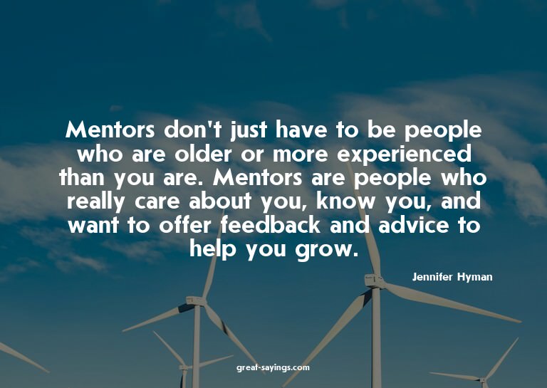 Mentors don't just have to be people who are older or m