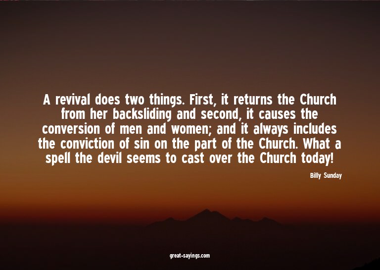 A revival does two things. First, it returns the Church