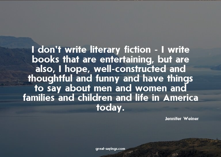 I don't write literary fiction - I write books that are