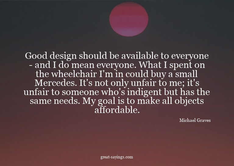 Good design should be available to everyone - and I do