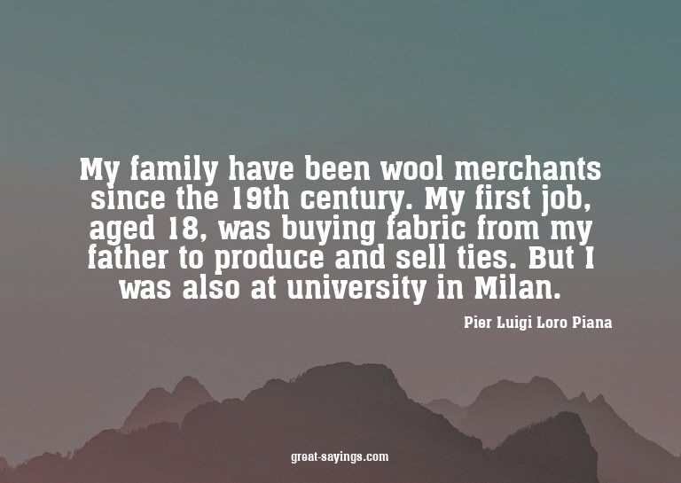 My family have been wool merchants since the 19th centu
