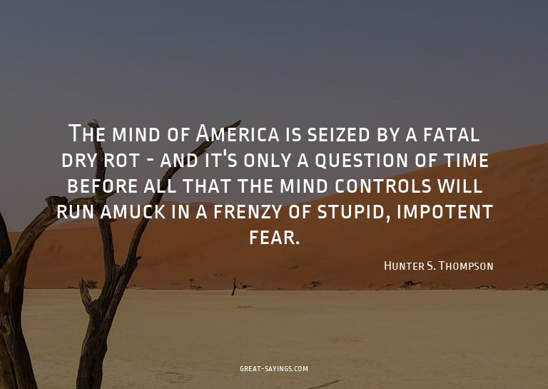 The mind of America is seized by a fatal dry rot - and