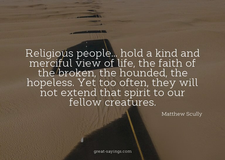 Religious people... hold a kind and merciful view of li