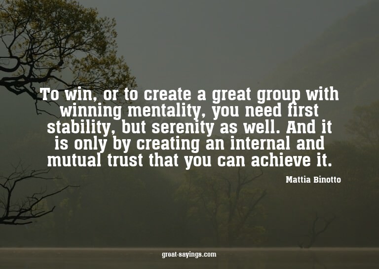 To win, or to create a great group with winning mentali