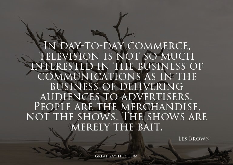 In day-to-day commerce, television is not so much inter