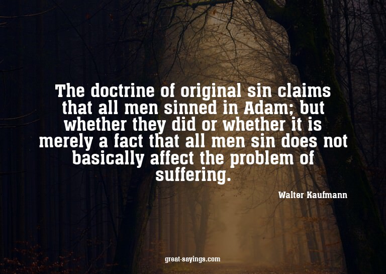 The doctrine of original sin claims that all men sinned