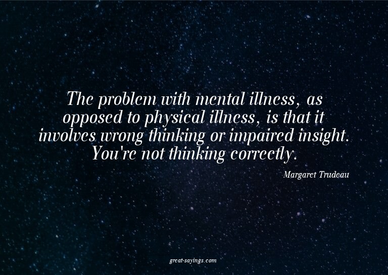 The problem with mental illness, as opposed to physical