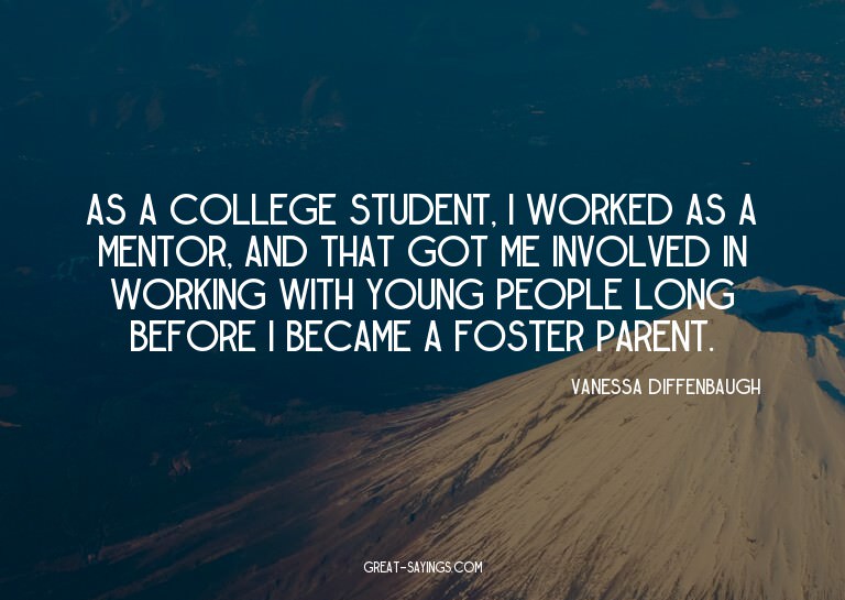 As a college student, I worked as a mentor, and that go
