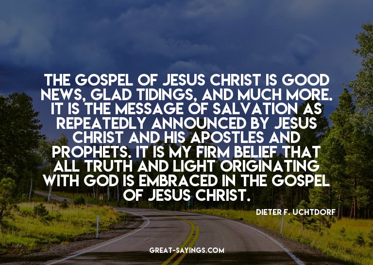 The gospel of Jesus Christ is good news, glad tidings,