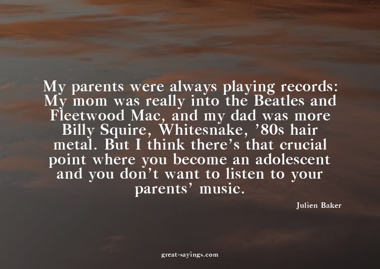 My parents were always playing records: My mom was real