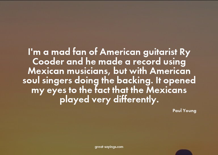 I'm a mad fan of American guitarist Ry Cooder and he ma