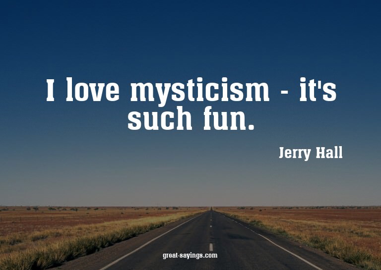 I love mysticism - it's such fun.

