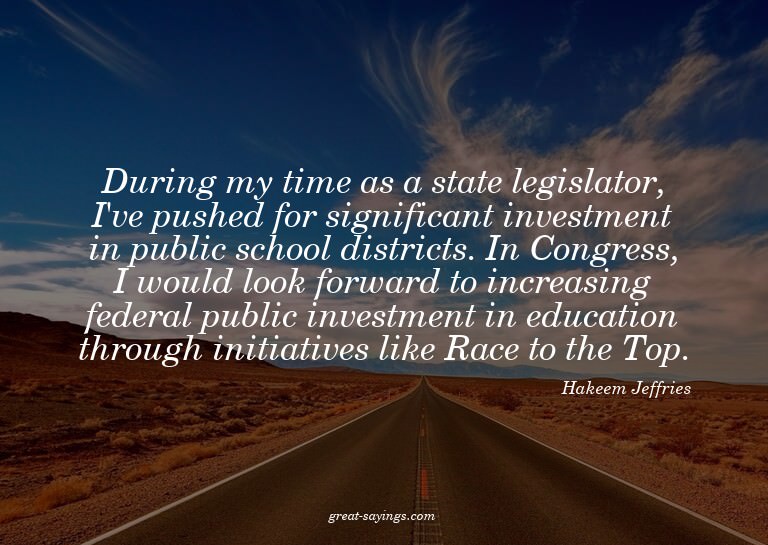 During my time as a state legislator, I've pushed for s