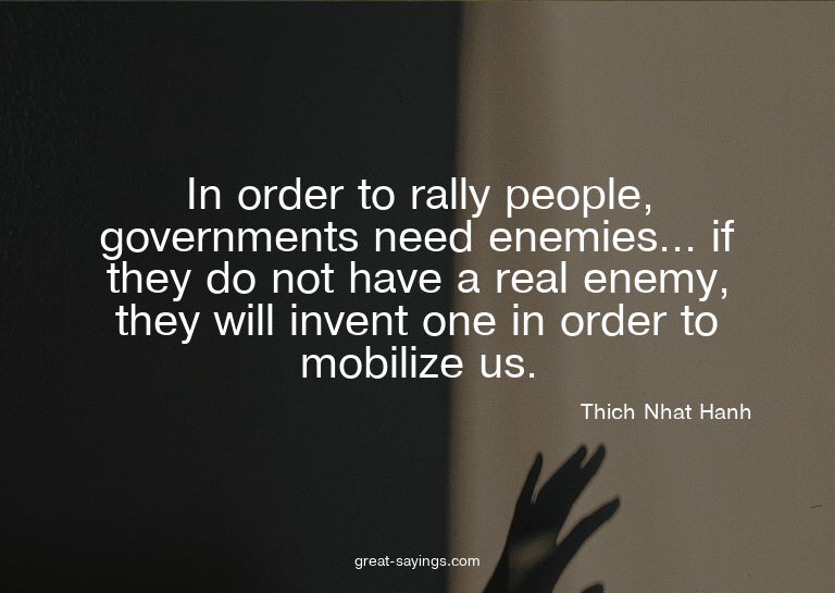 In order to rally people, governments need enemies... i