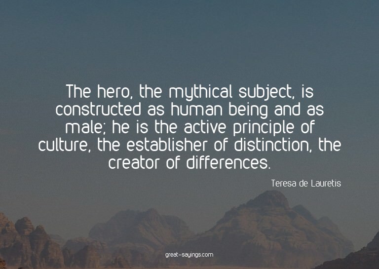 The hero, the mythical subject, is constructed as human