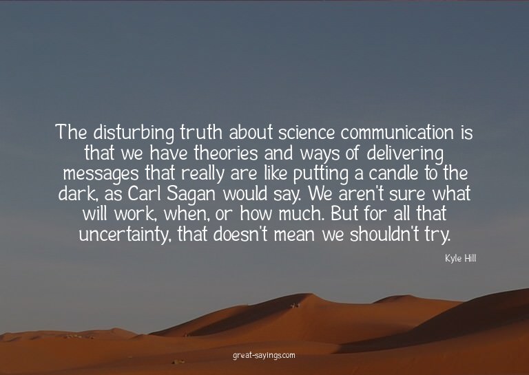 The disturbing truth about science communication is tha