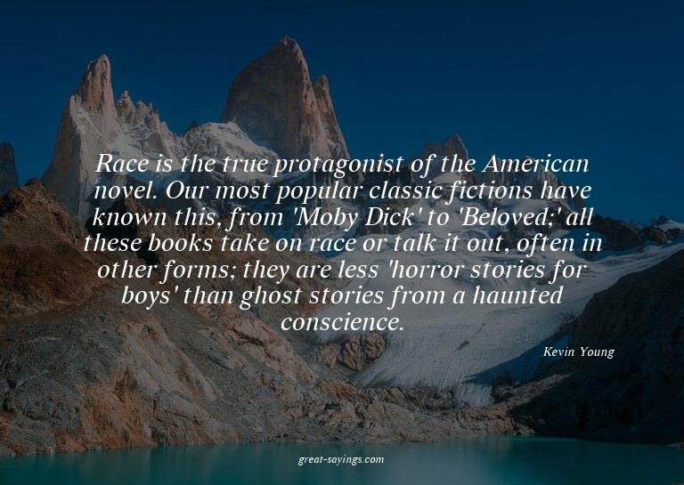 Race is the true protagonist of the American novel. Our