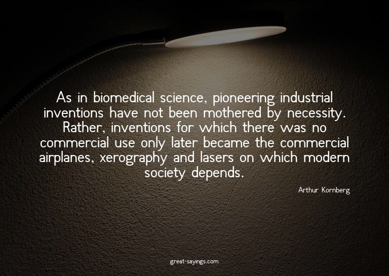 As in biomedical science, pioneering industrial inventi