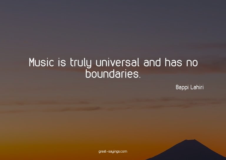 Music is truly universal and has no boundaries.

