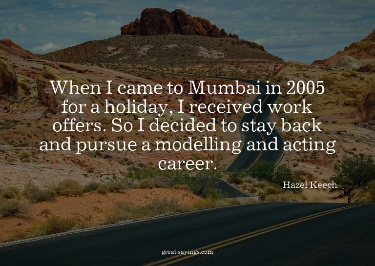 When I came to Mumbai in 2005 for a holiday, I received