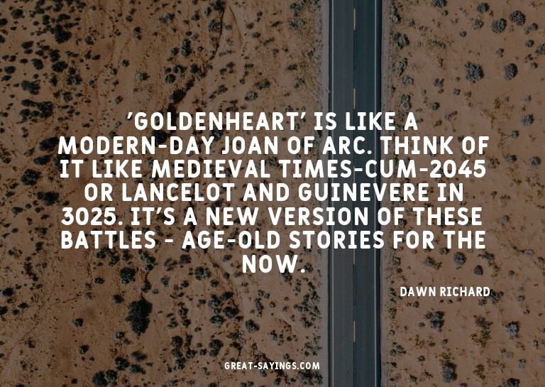 'Goldenheart' is like a modern-day Joan of Arc. Think o