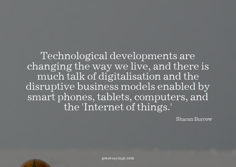 Technological developments are changing the way we live