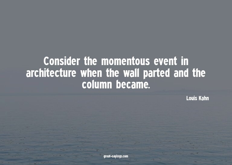 Consider the momentous event in architecture when the w