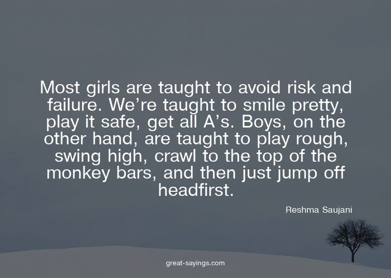 Most girls are taught to avoid risk and failure. We're