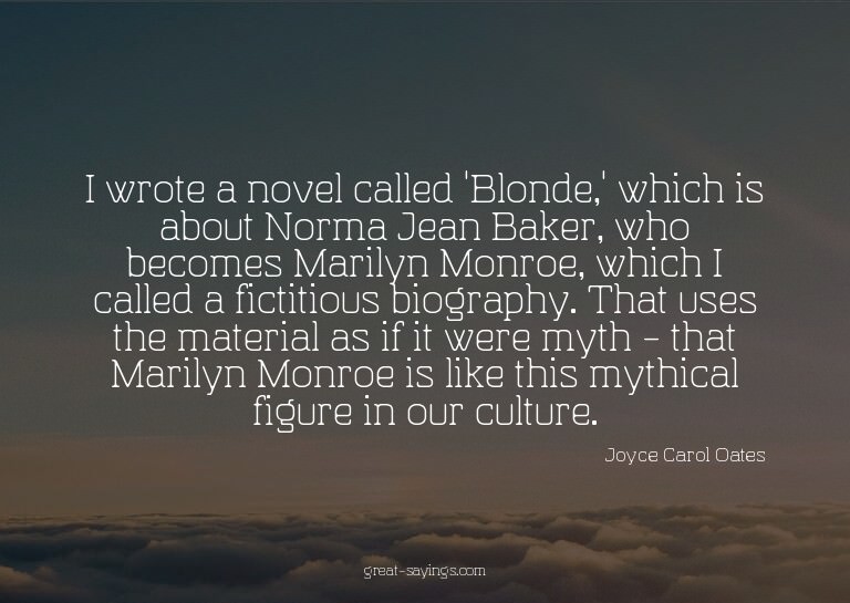 I wrote a novel called 'Blonde,' which is about Norma J