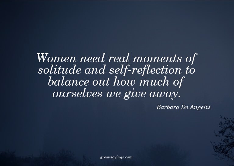 Women need real moments of solitude and self-reflection