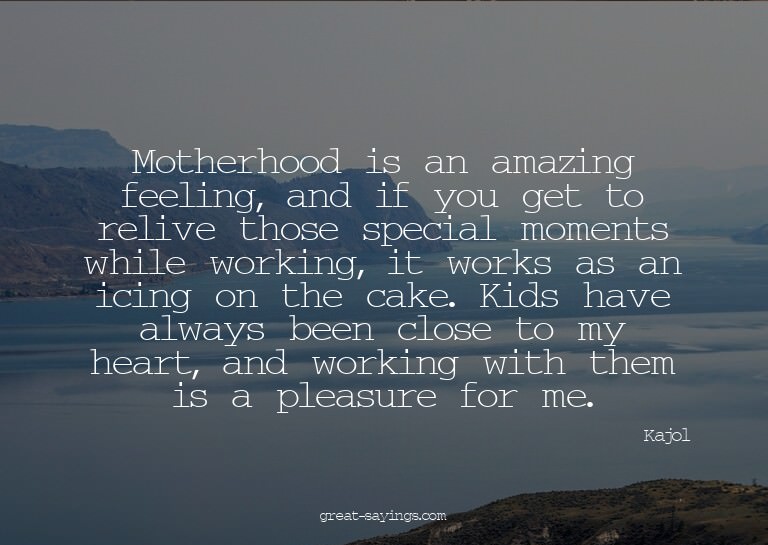 Motherhood is an amazing feeling, and if you get to rel