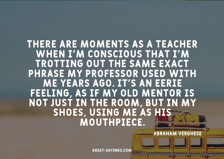 There are moments as a teacher when I'm conscious that