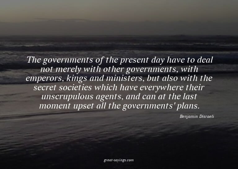 The governments of the present day have to deal not mer