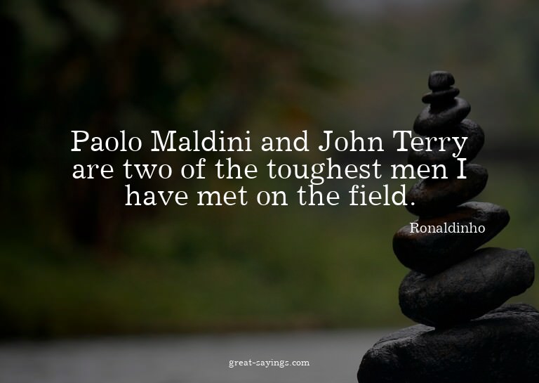 Paolo Maldini and John Terry are two of the toughest me