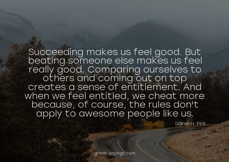 Succeeding makes us feel good. But beating someone else