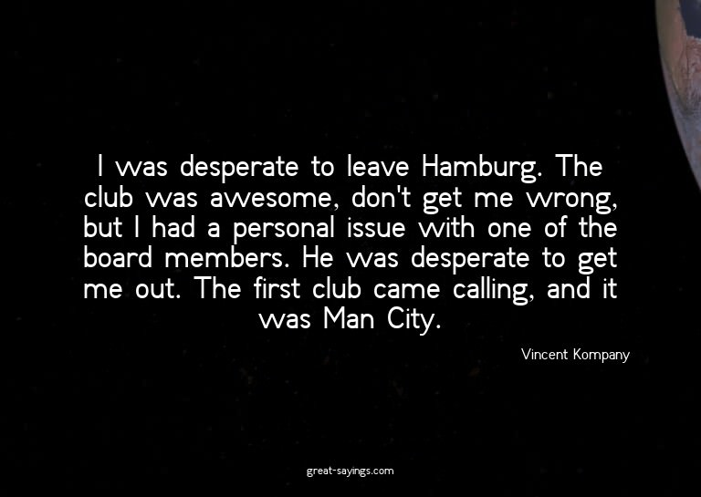 I was desperate to leave Hamburg. The club was awesome,