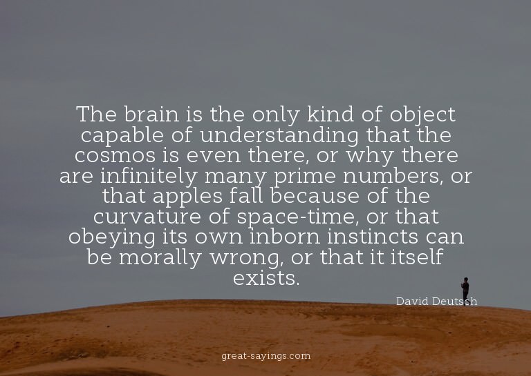 The brain is the only kind of object capable of underst