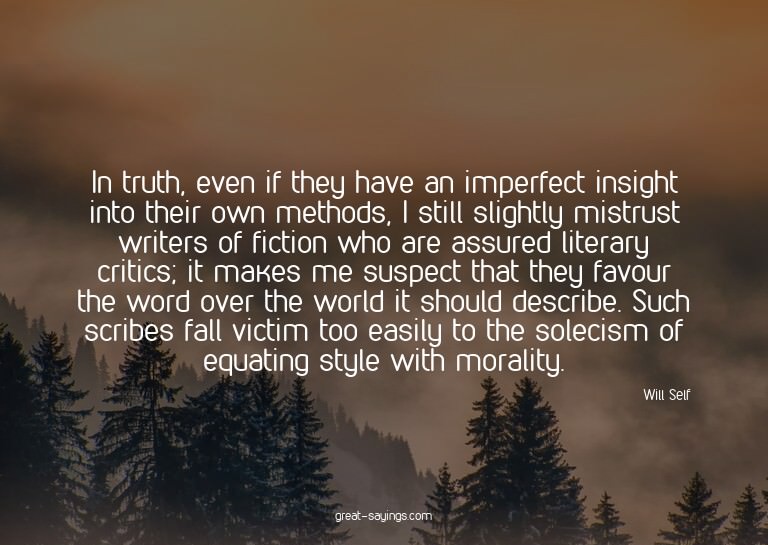 In truth, even if they have an imperfect insight into t