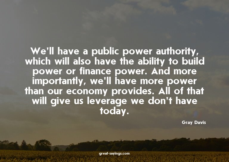 We'll have a public power authority, which will also ha
